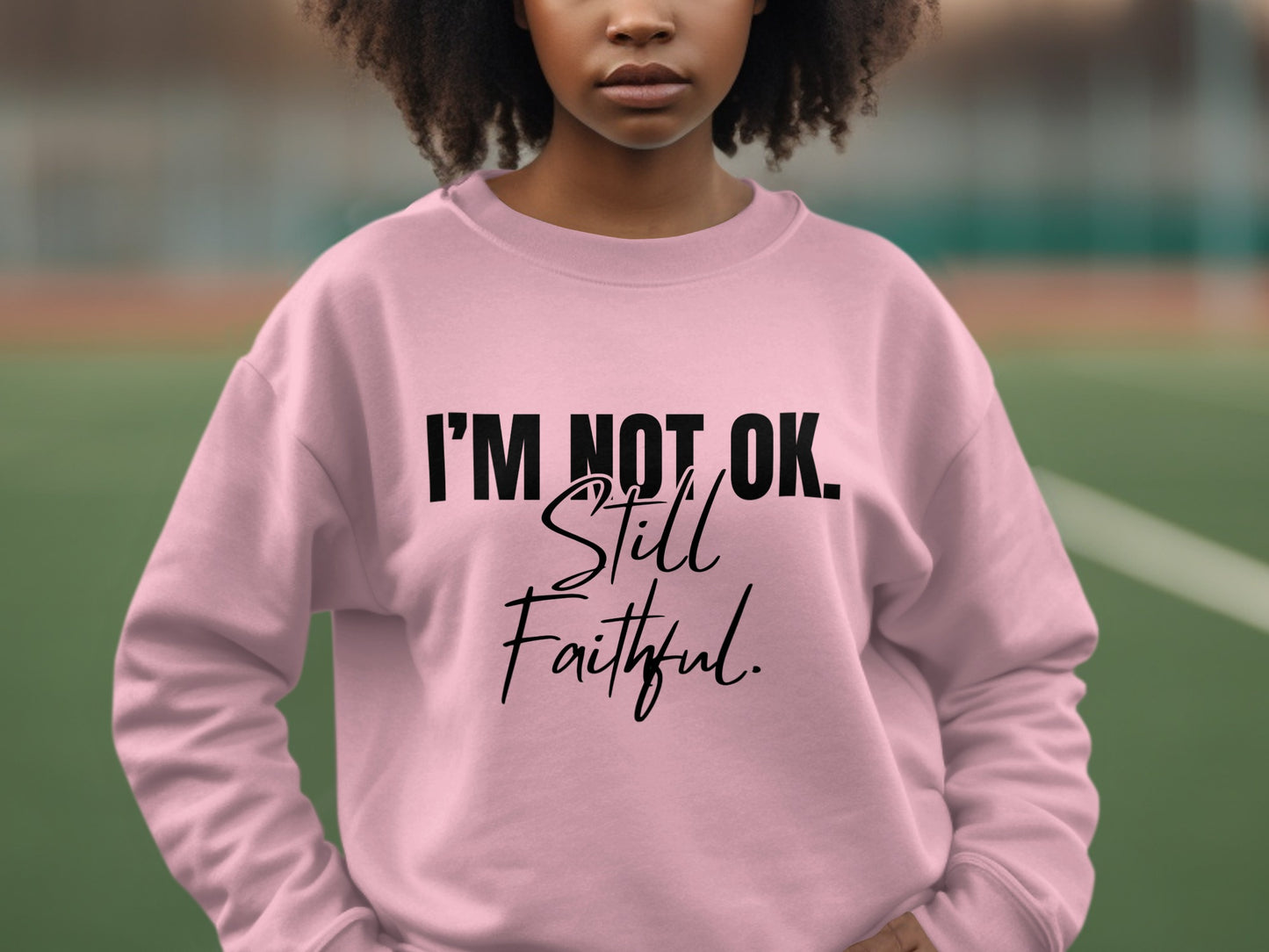 I'M NOT OK Still Faithful Statement Sweatshirt product type