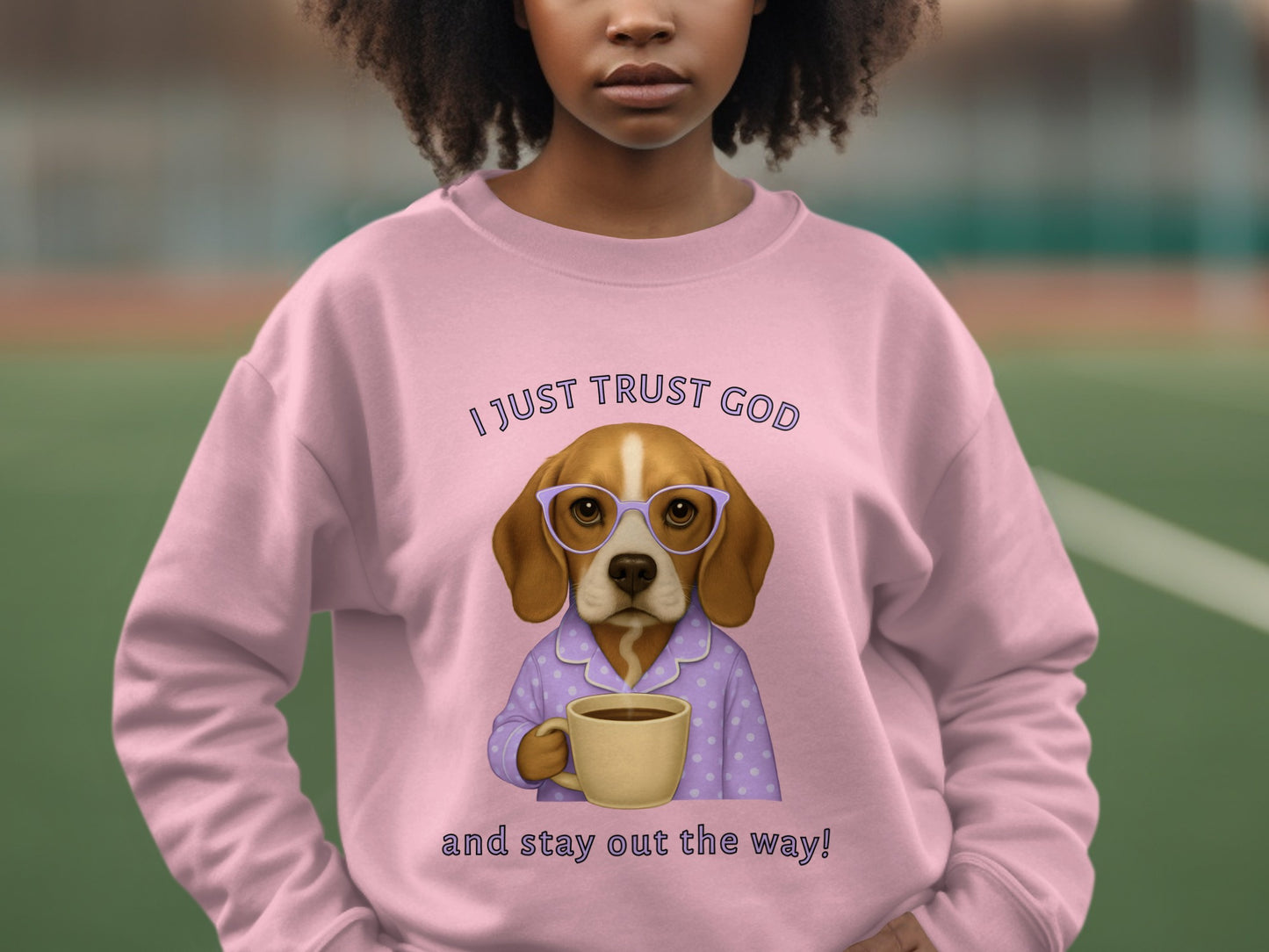 I Just Trust God and Stay Out the Way Sweatshirt