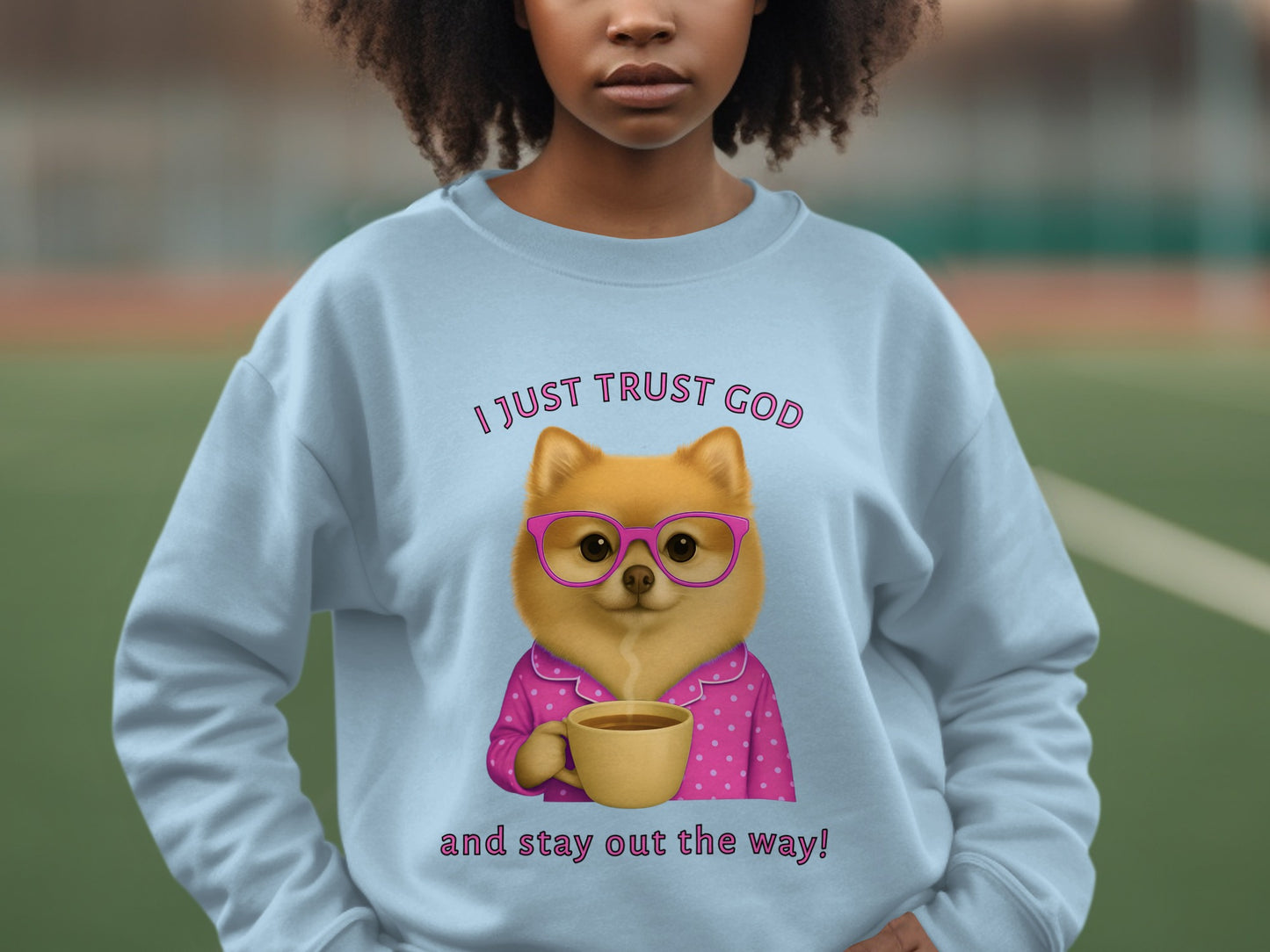 I Just Trust God Stay Out The Way Sweatshirt