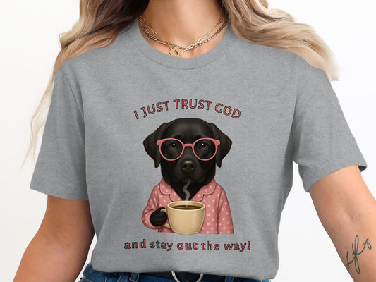 I Just Trust God and Stay Out the Way Shirt