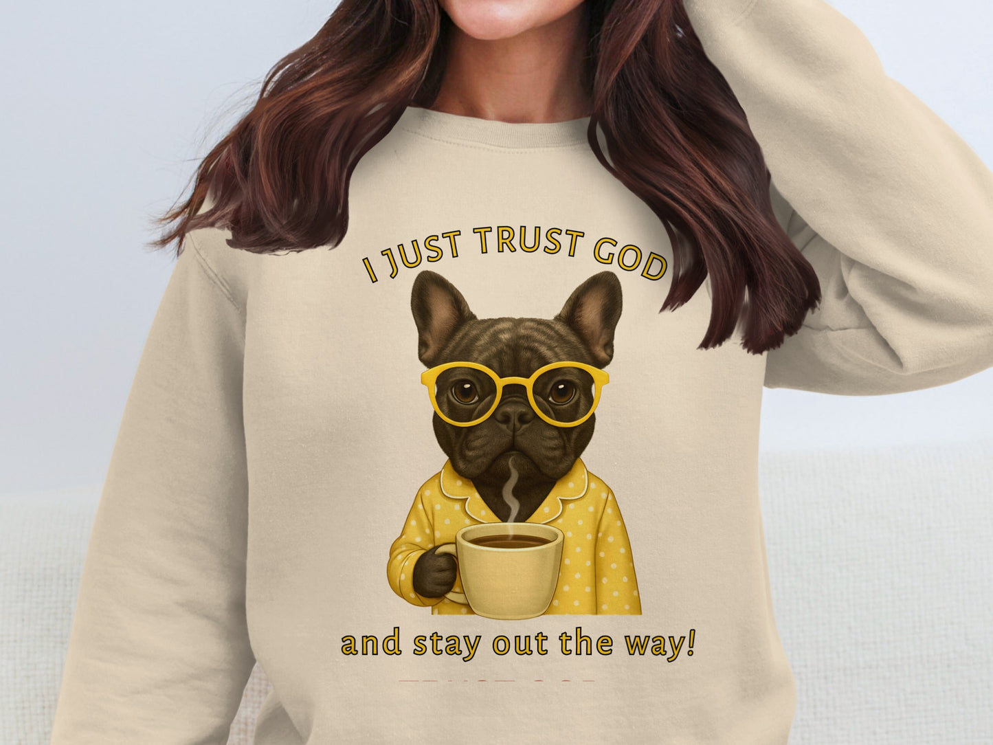 I Just Trust God And Stay Out The Way Sweatshirt