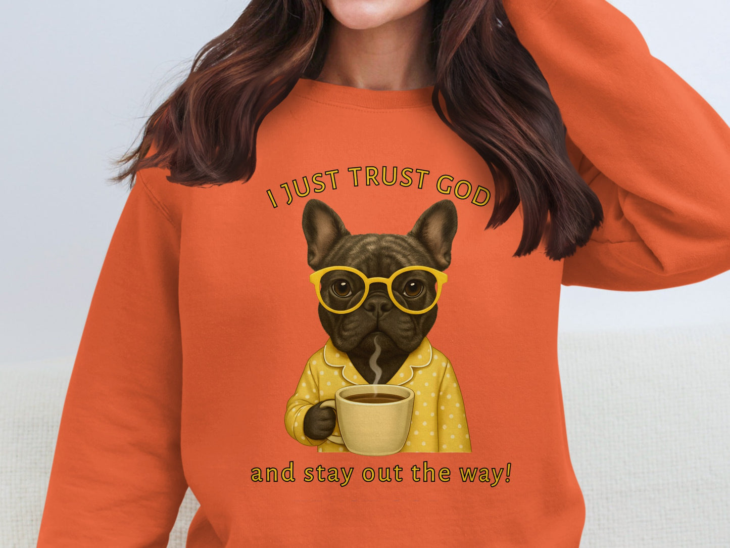 I Just Trust God and Stay Out the Way sweatshirt