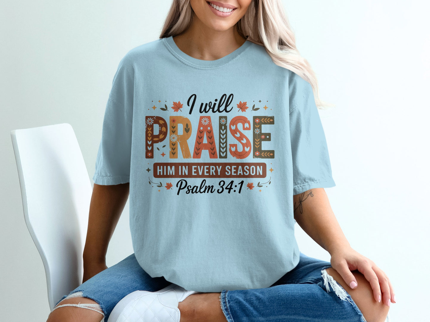 I Will Praise Him In Every Season Psalm 34:1 Shirt