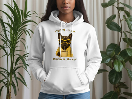 I Just Trust God and Stay Out the Way Hoodie