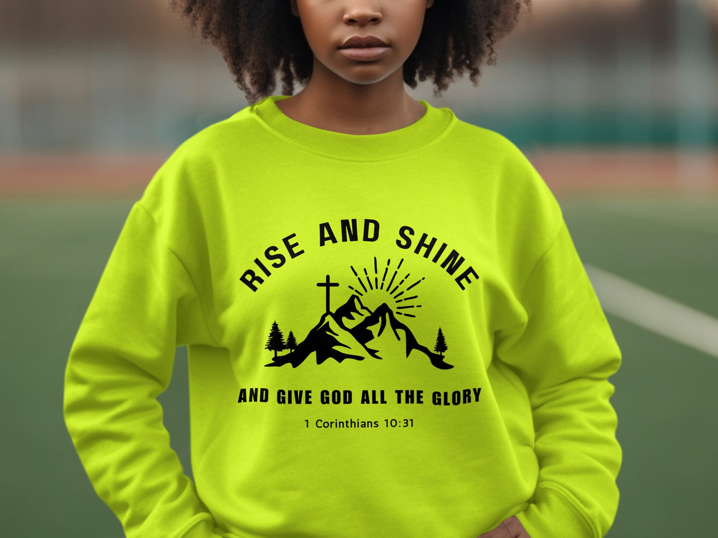 Rise and Shine Give God All the Glory sweatshirt