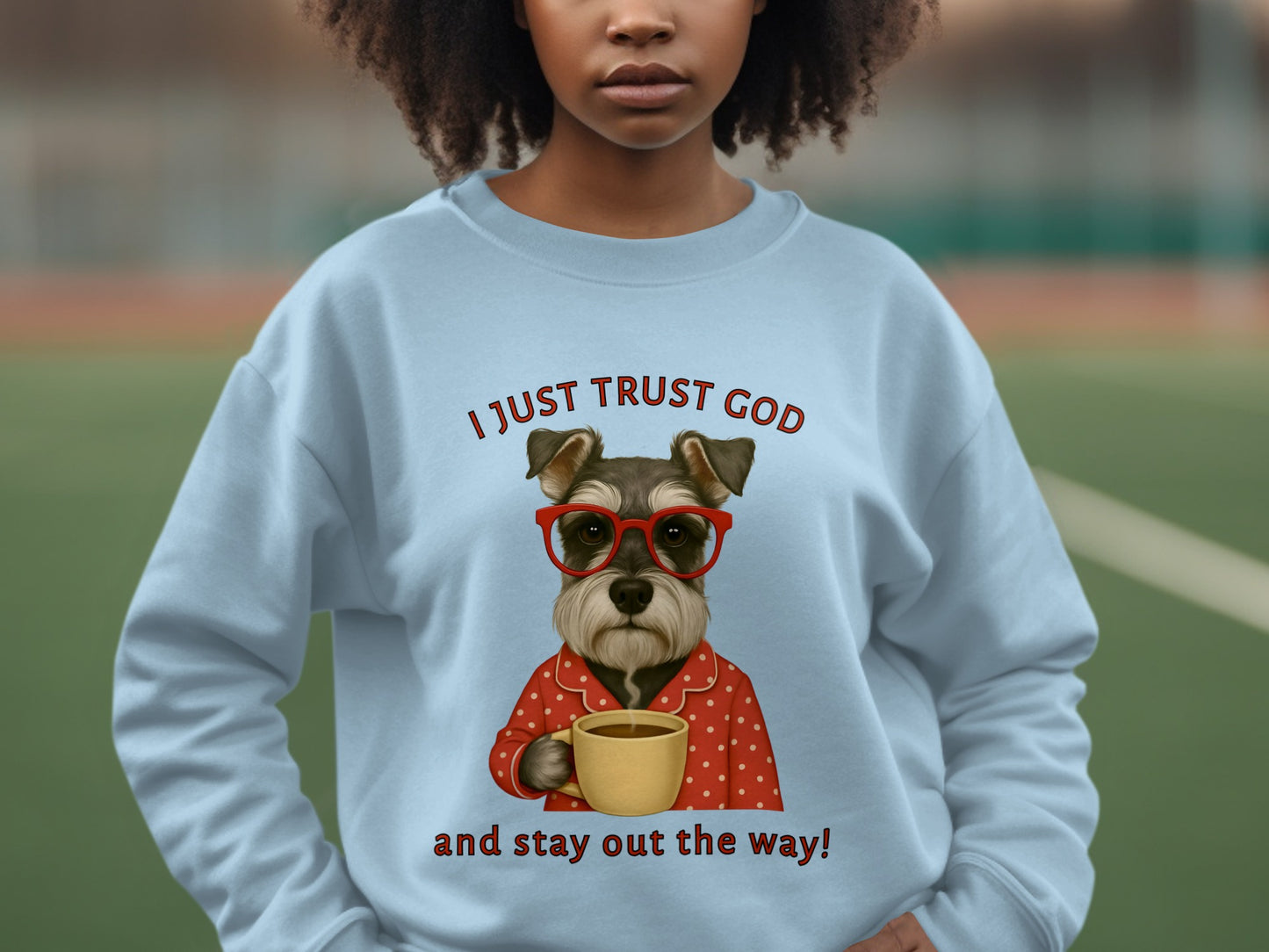 I Just Trust God Stay Out The Way Sweatshirt
