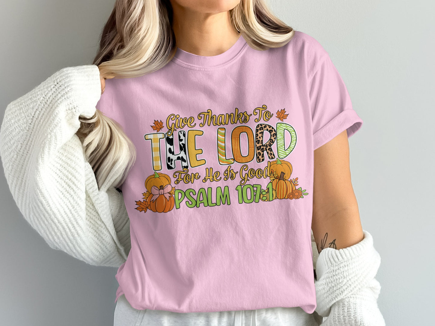 Give Thanks To The Lord For He Is Good Psalm 107:1 shirt