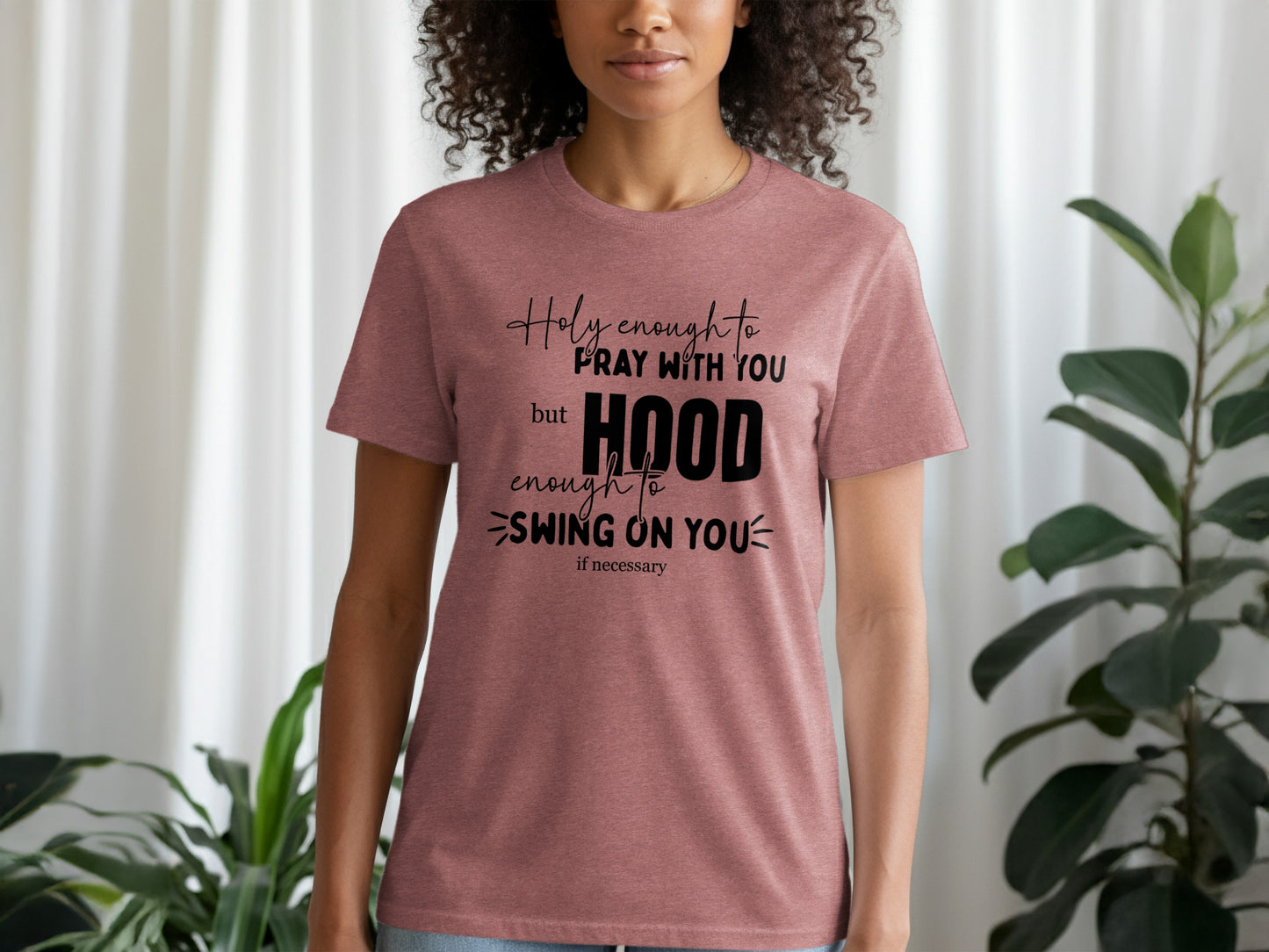 Holy Enough to Pray Hood Enough to Swing On You T-Shirt